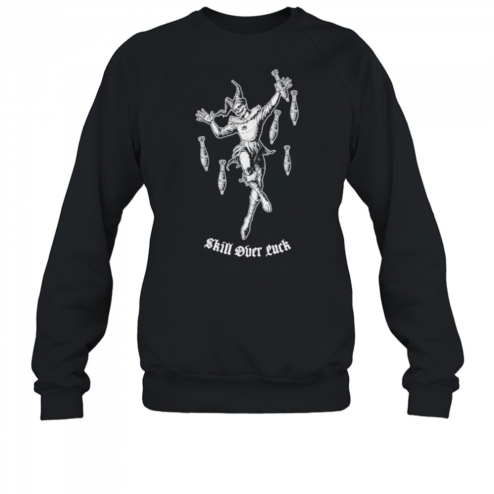 Skill Over Luck Clown T-shirt Sweatshirt