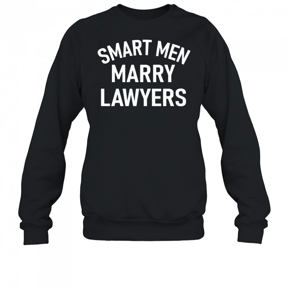 Smart men marry lawyers shirt Sweatshirt