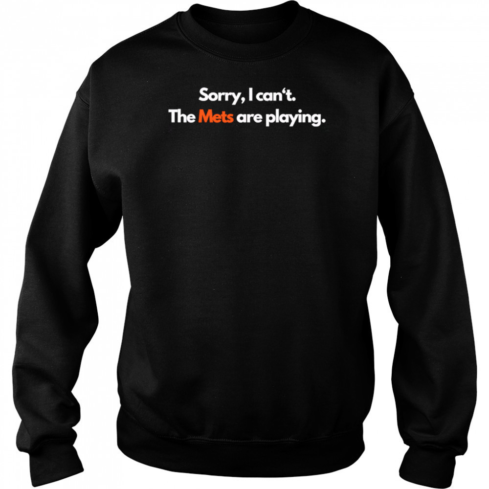 Sorry I can’t the Mets are playing shirt Hoodie