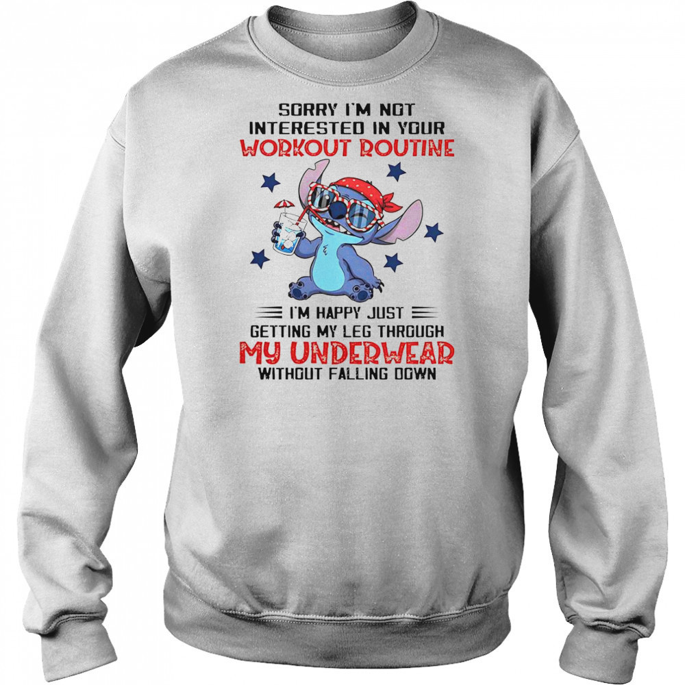 Stitch Sorry I’m Not Interested In Your Workout Routine I’m Happy Just Getting Through My Underwear T-Shirt Hoodie