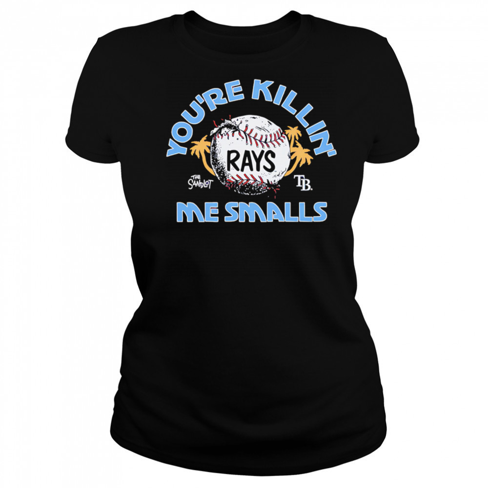 Tampa Bay Rays the Sandlot you’re killin’ me smalls shirt Women's T-shirt