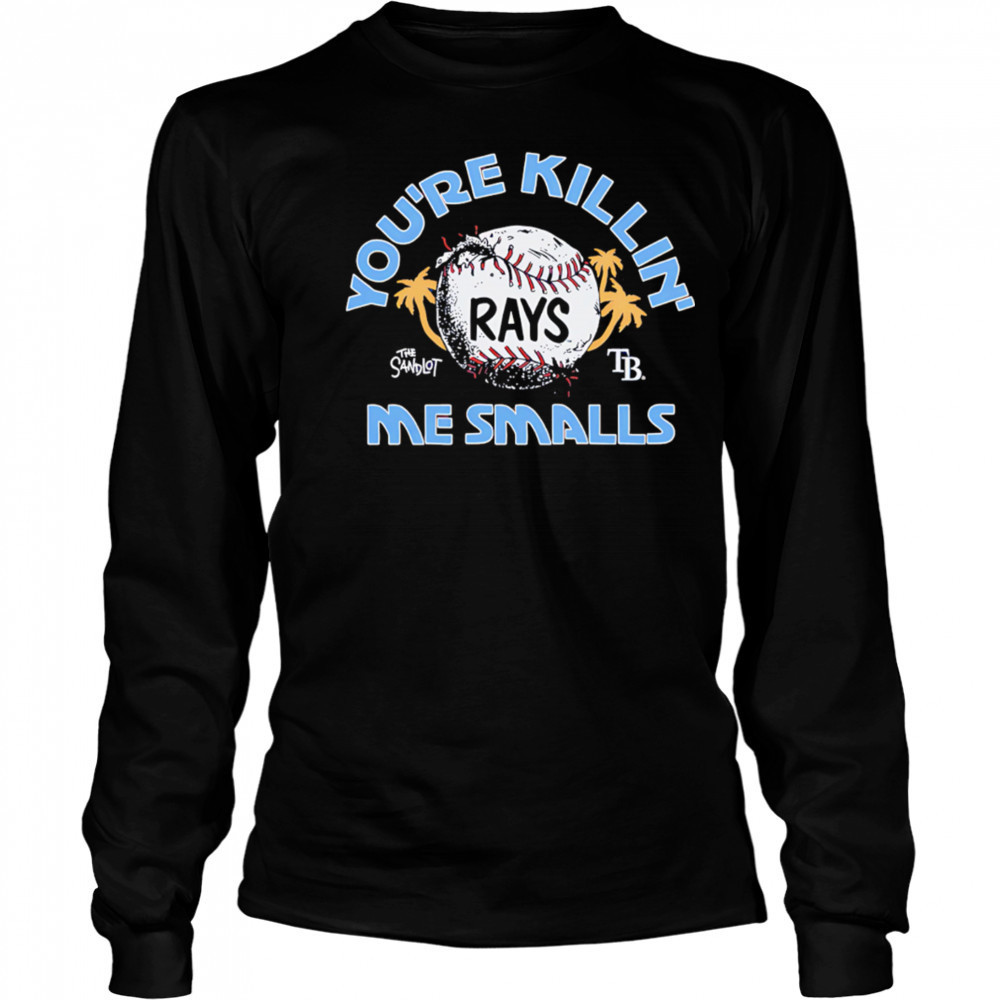 Tampa Bay Rays the Sandlot you’re killin’ me smalls shirt Long Sleeved