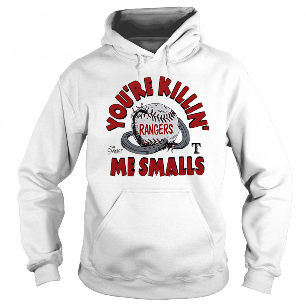 Texas Rangers the Sandlot you’re killin’ me smalls shirt Sweatshirt
