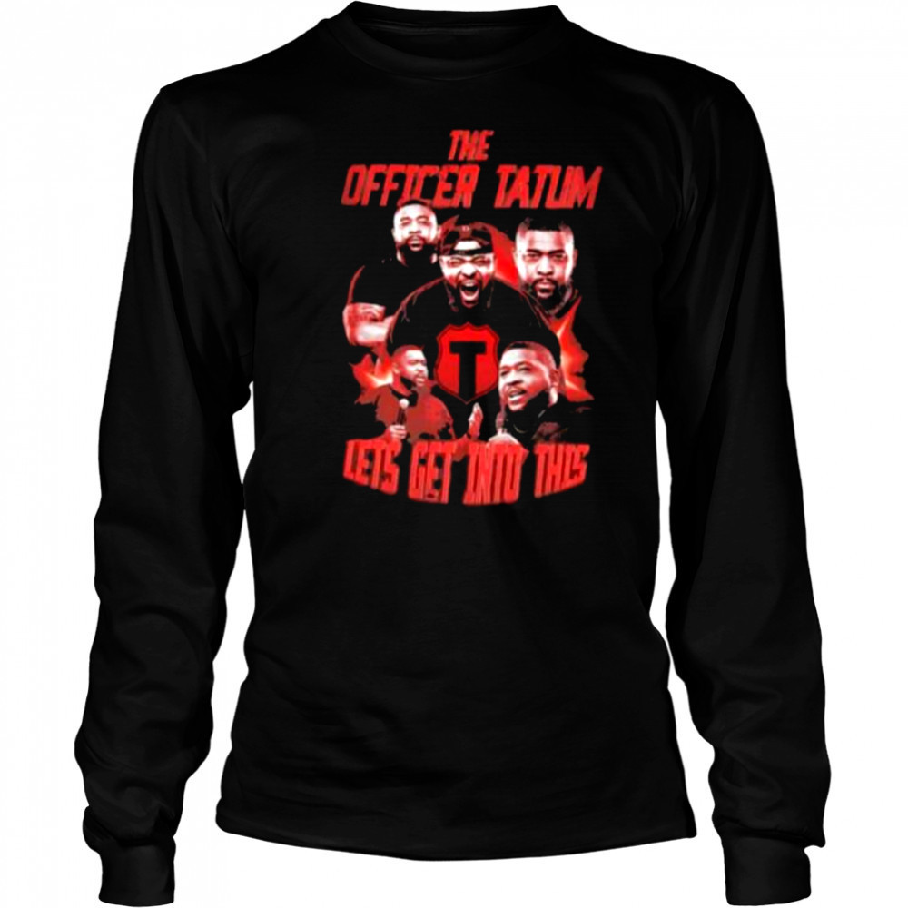 The officer tatum lets get into this shirt Long Sleeved