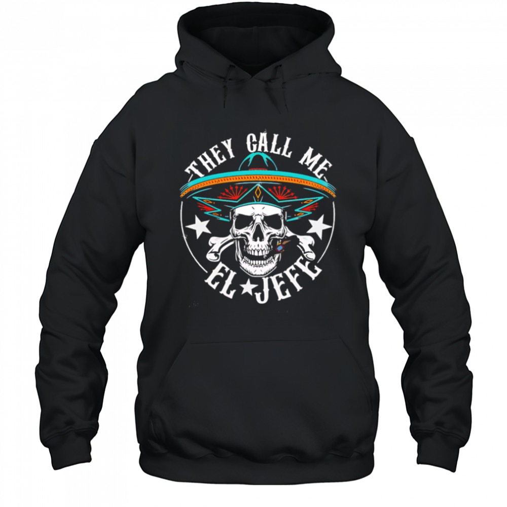 They Call Me EL Jefe Hispanic skull shirt Hoodie