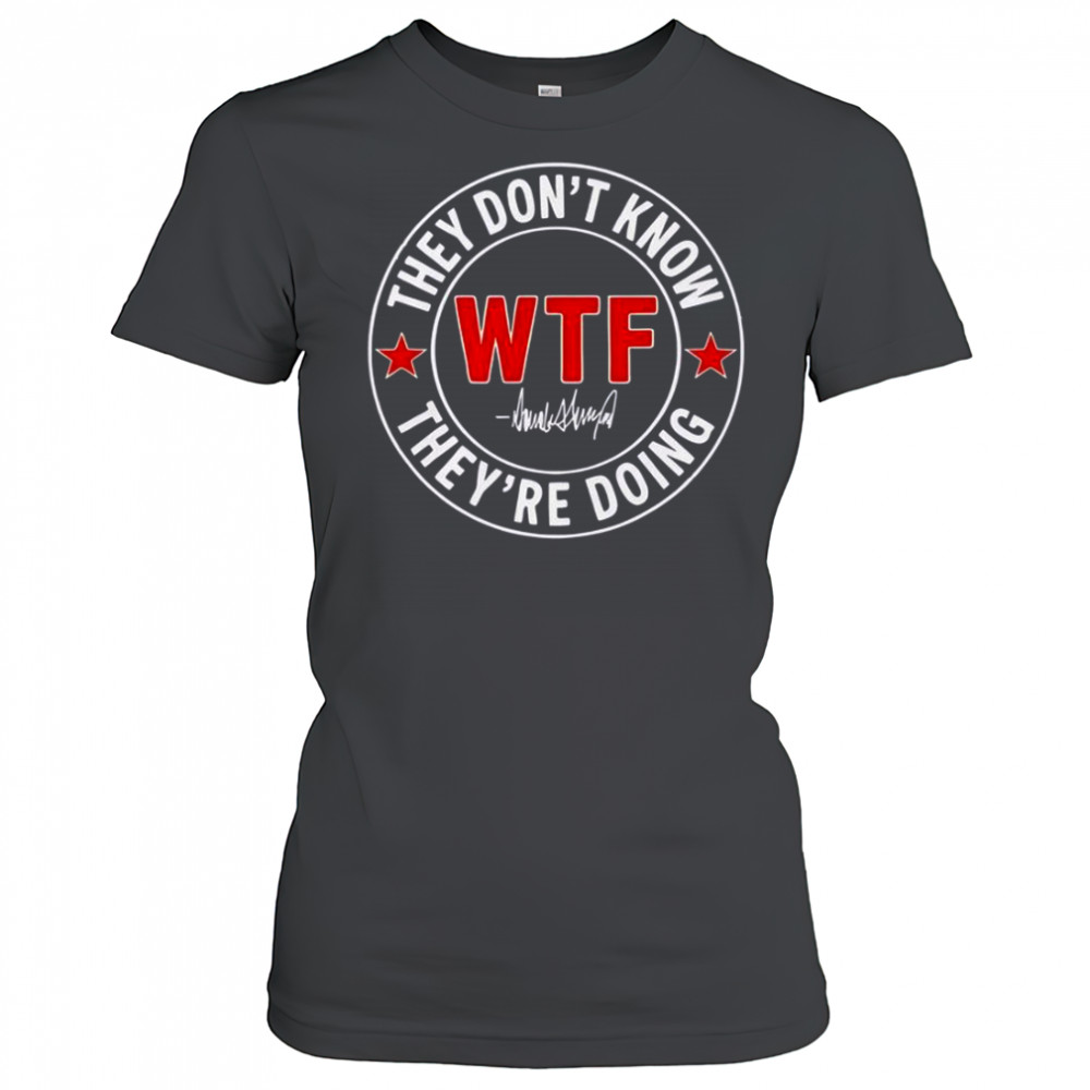 They Don’t Know What The Fuck They’re Doing Signature WTF T-Shirt Women's T-shirt
