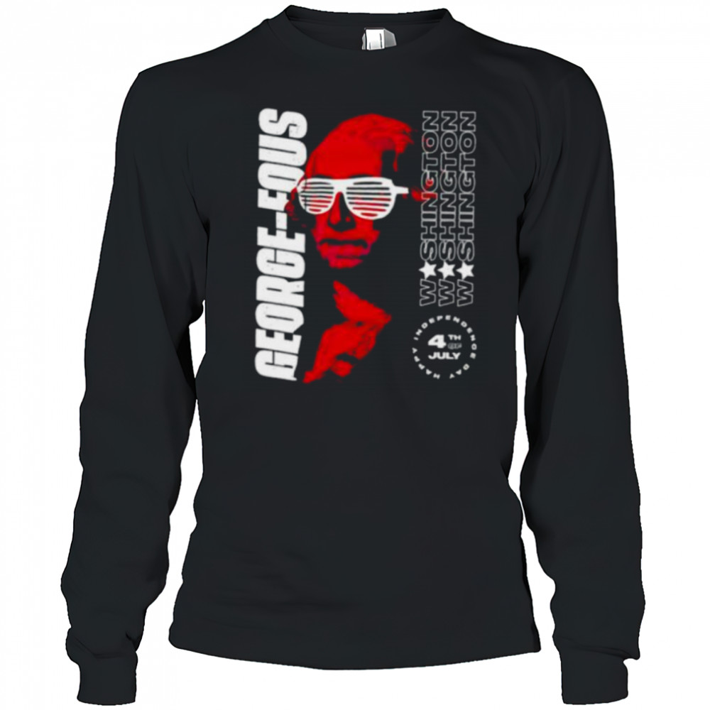 Washington George Fous 4th of July shirt Long Sleeved