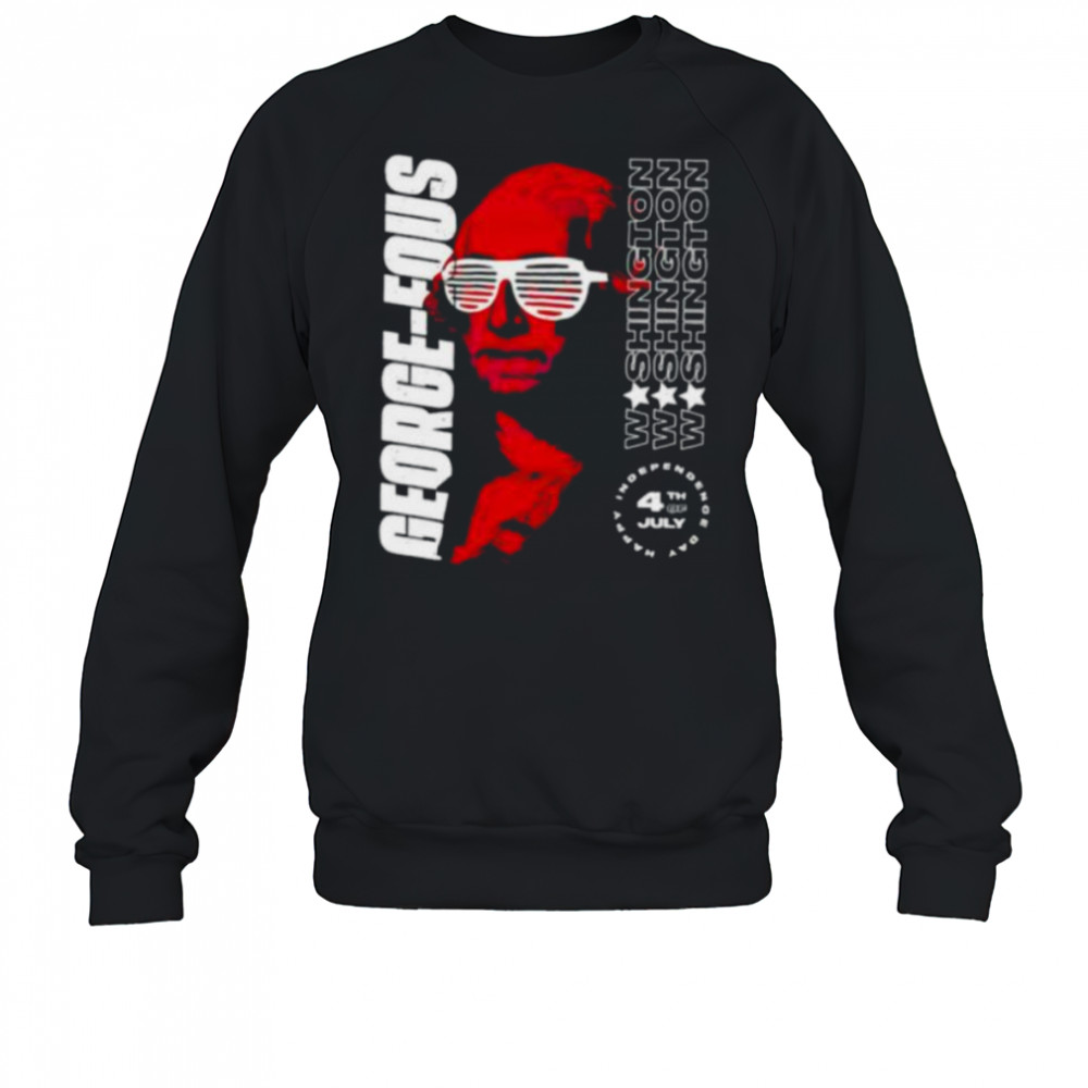 Washington George Fous 4th of July shirt Sweatshirt