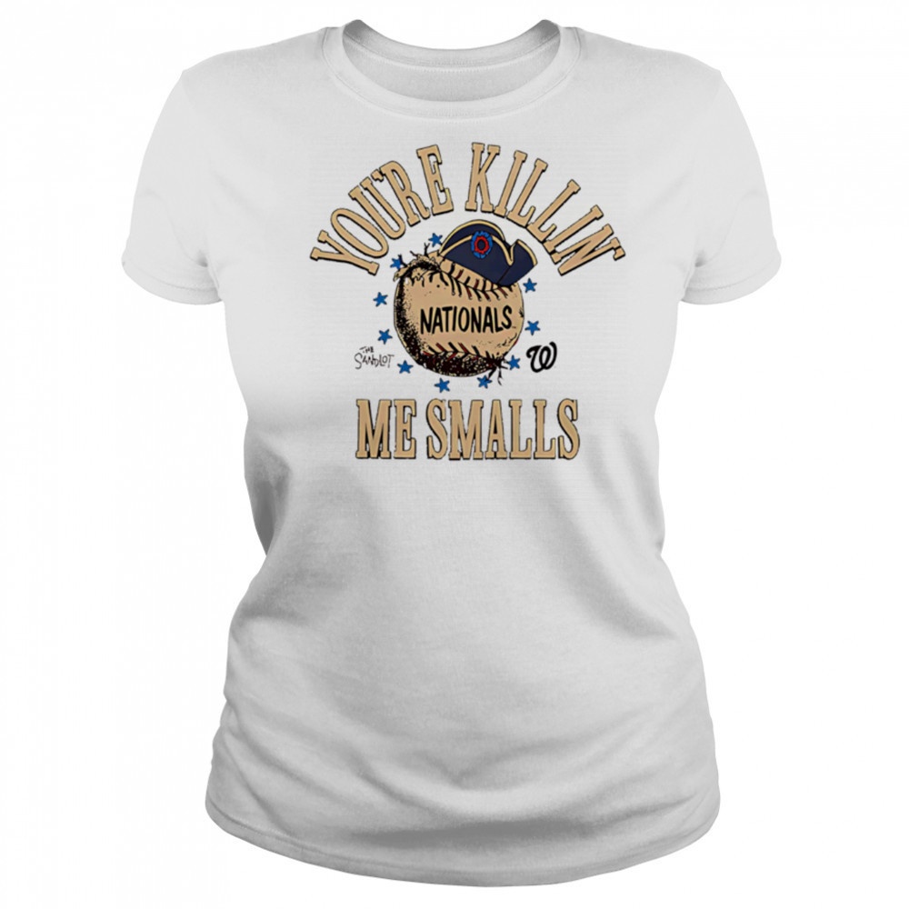 Washington Nationals the Sandlot you’re killin’ me smalls shirt Women's T-shirt