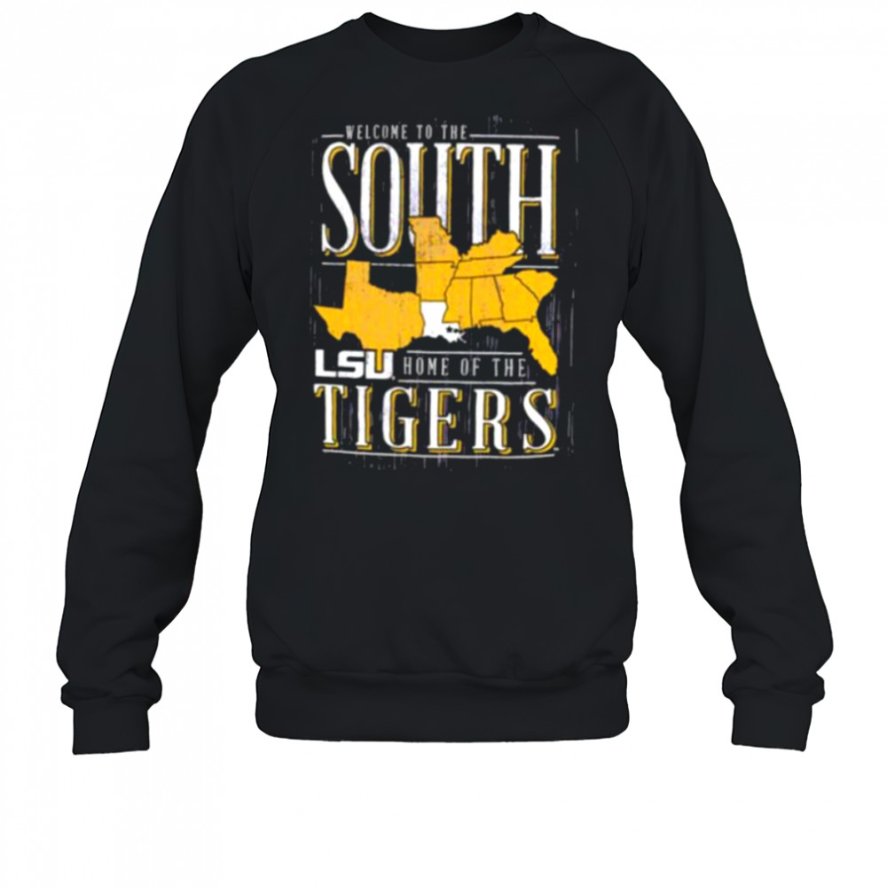 Welcome to the South home of the LSU Tigers shirt Sweatshirt