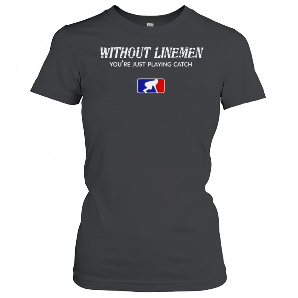 Without Linemen You’re Just Playing Catch Logo T-Shirt Women's T-shirt