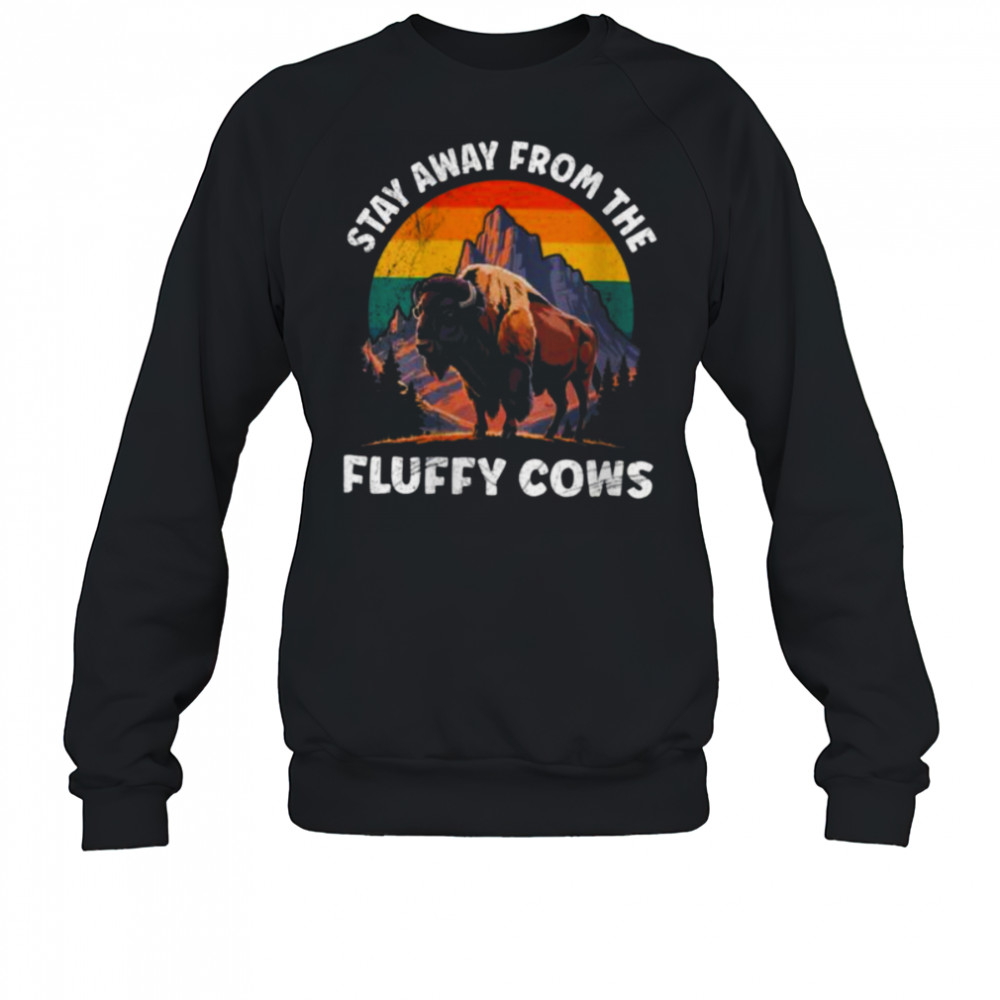 Womens Yellostone STAY AWAY FROM THE FLUFFY COWS Funny Wyoming Shirt Sweatshirt