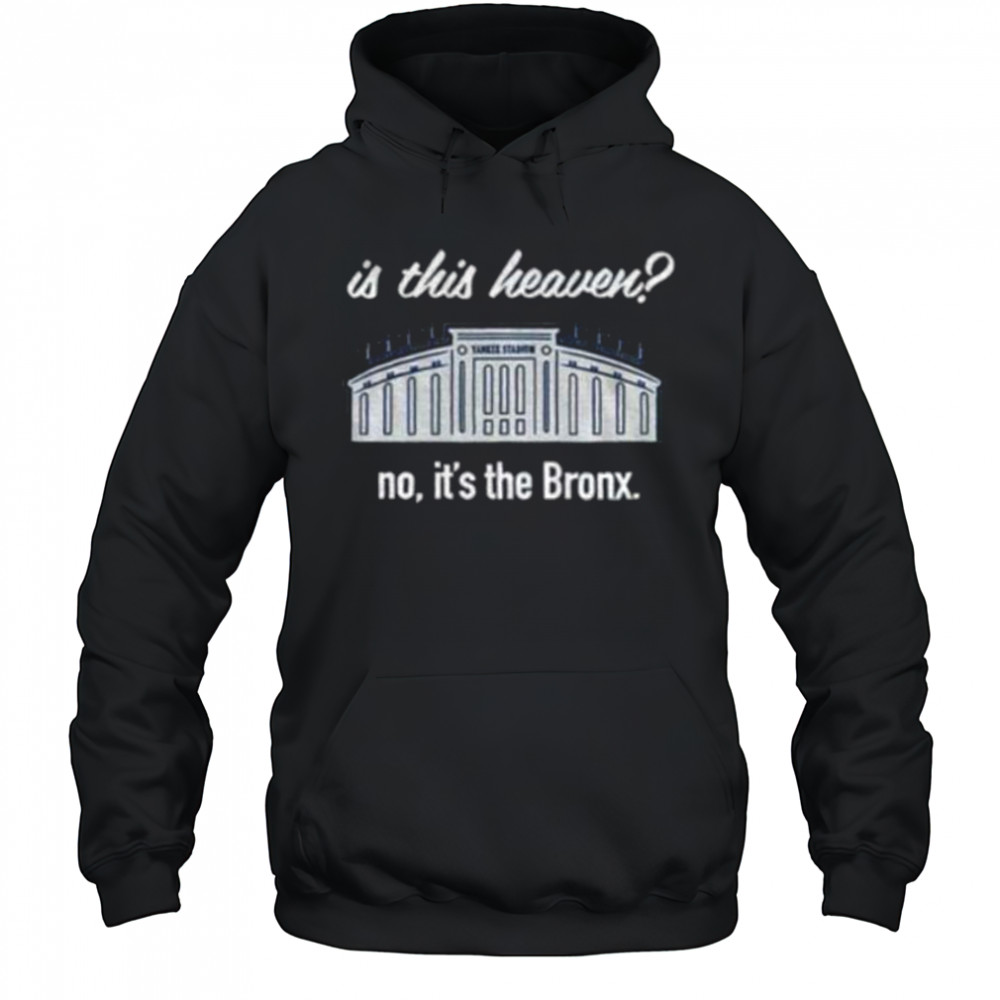 Yankees Is This Heaven No It’s the Bronx shirt Hoodie