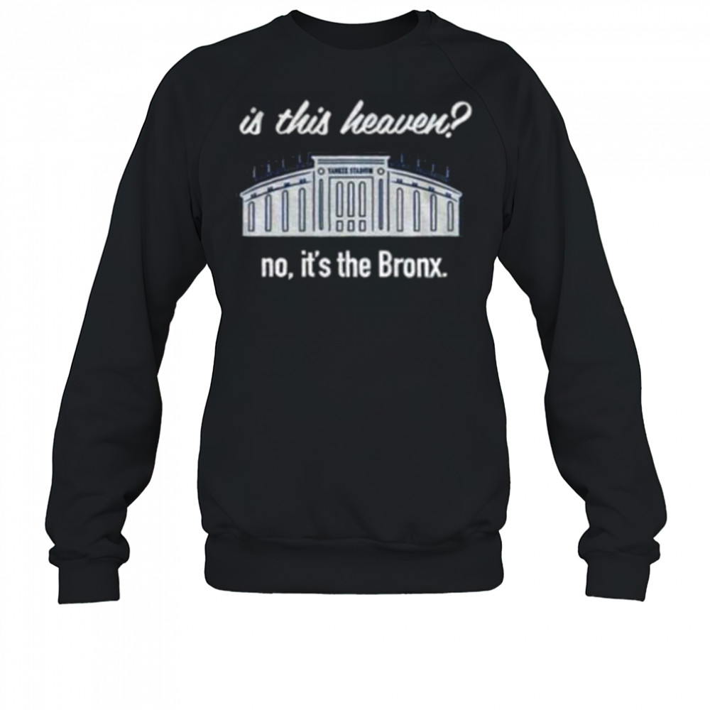 Yankees Is This Heaven No It’s the Bronx shirt Sweatshirt