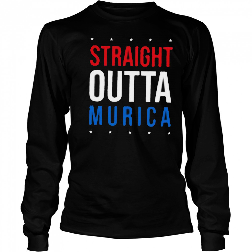 Straight Outta Murica 4th of July shirt Long Sleeved