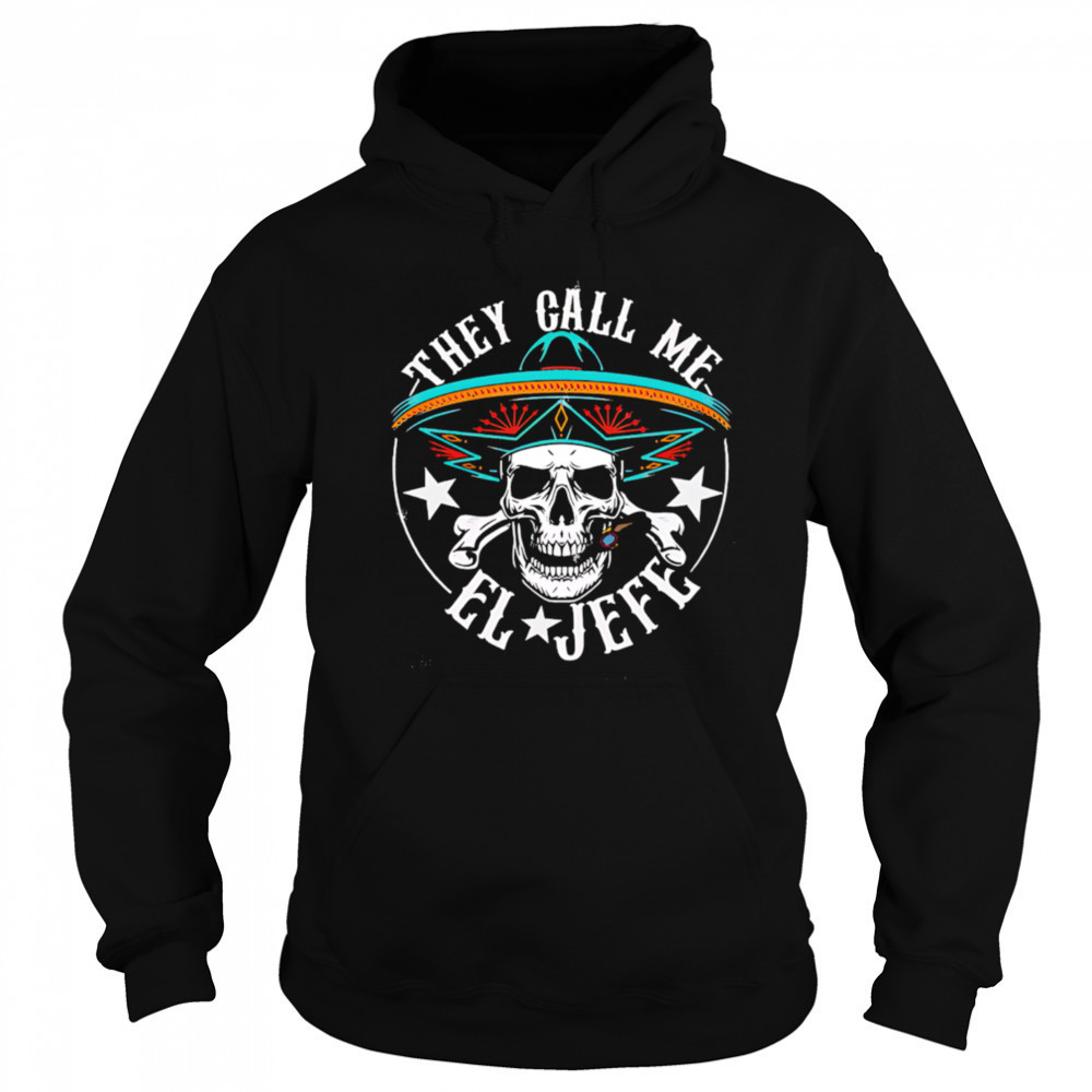 They Call Me EL Jefe Hispanic skull shirt Sweatshirt