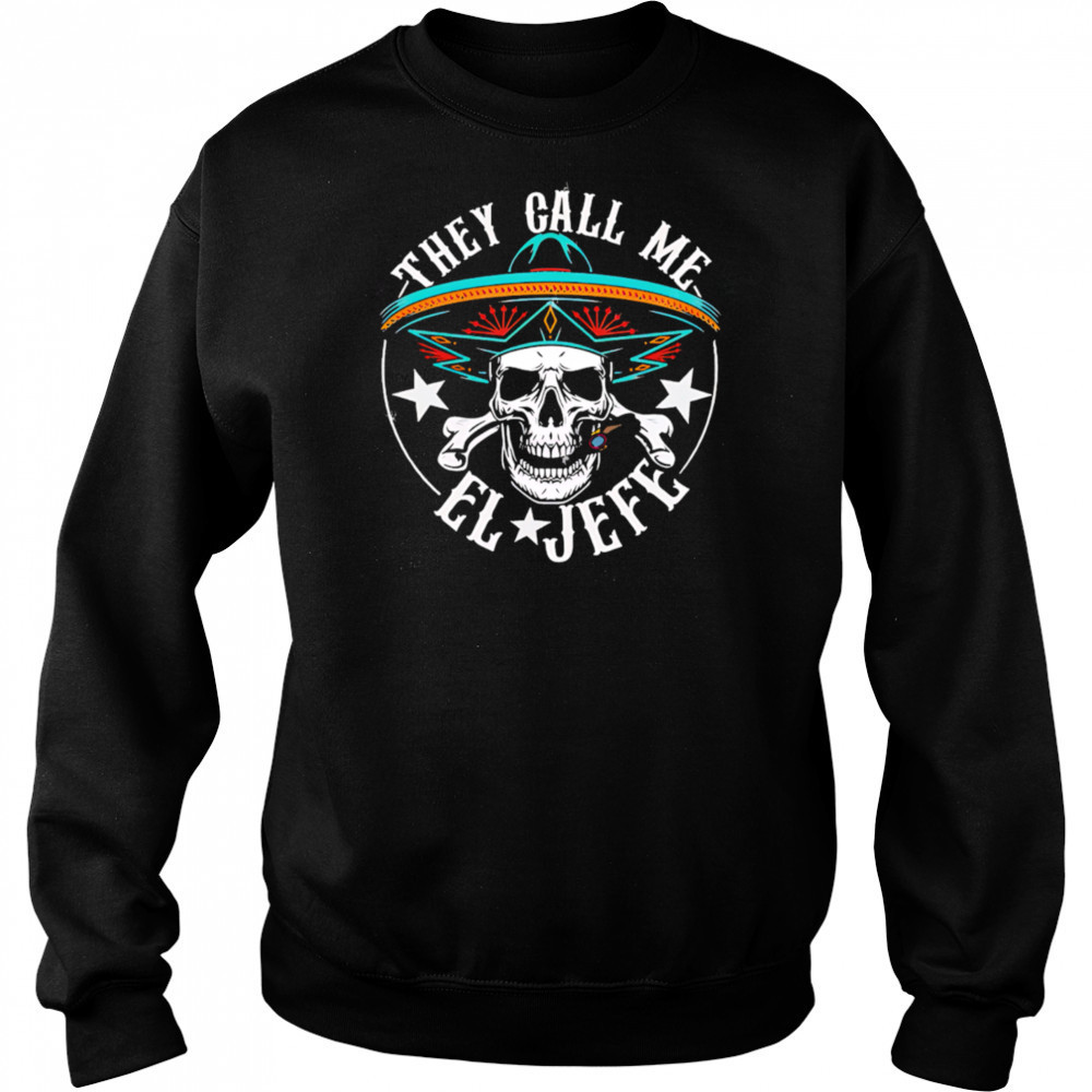 They Call Me EL Jefe Hispanic skull shirt Hoodie