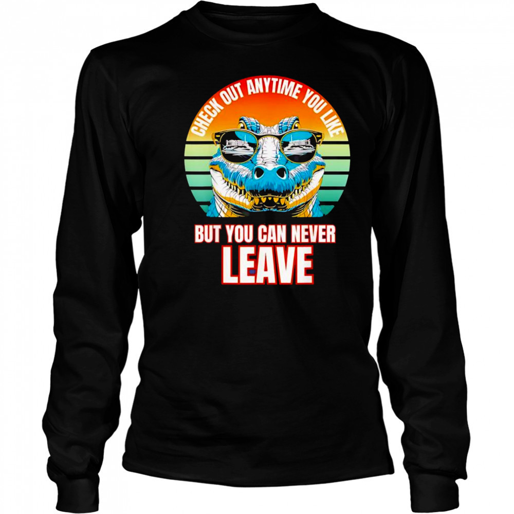 Alligator check out any time you like but you can never leave retro shirt Long Sleeved