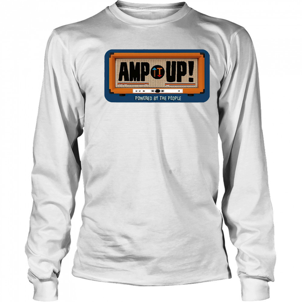 Amp up powered by the people shirt Long Sleeved