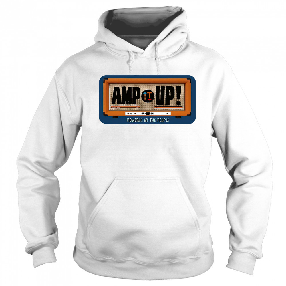 Amp up powered by the people shirt Sweatshirt