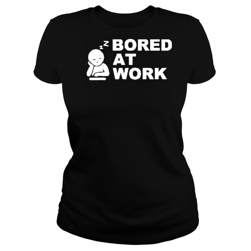Bored at Work Saying For Lazy Office Humor shirt Women's T-shirt