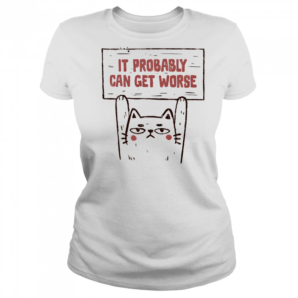 Cat it probably can get worse shirt Women's T-shirt