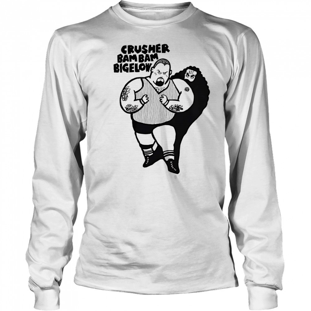 Crusher bam bam bigelow shirt Long Sleeved