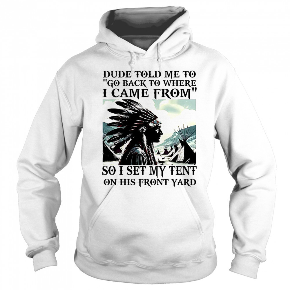 Dude told me to go back to where i came from shirt Sweatshirt
