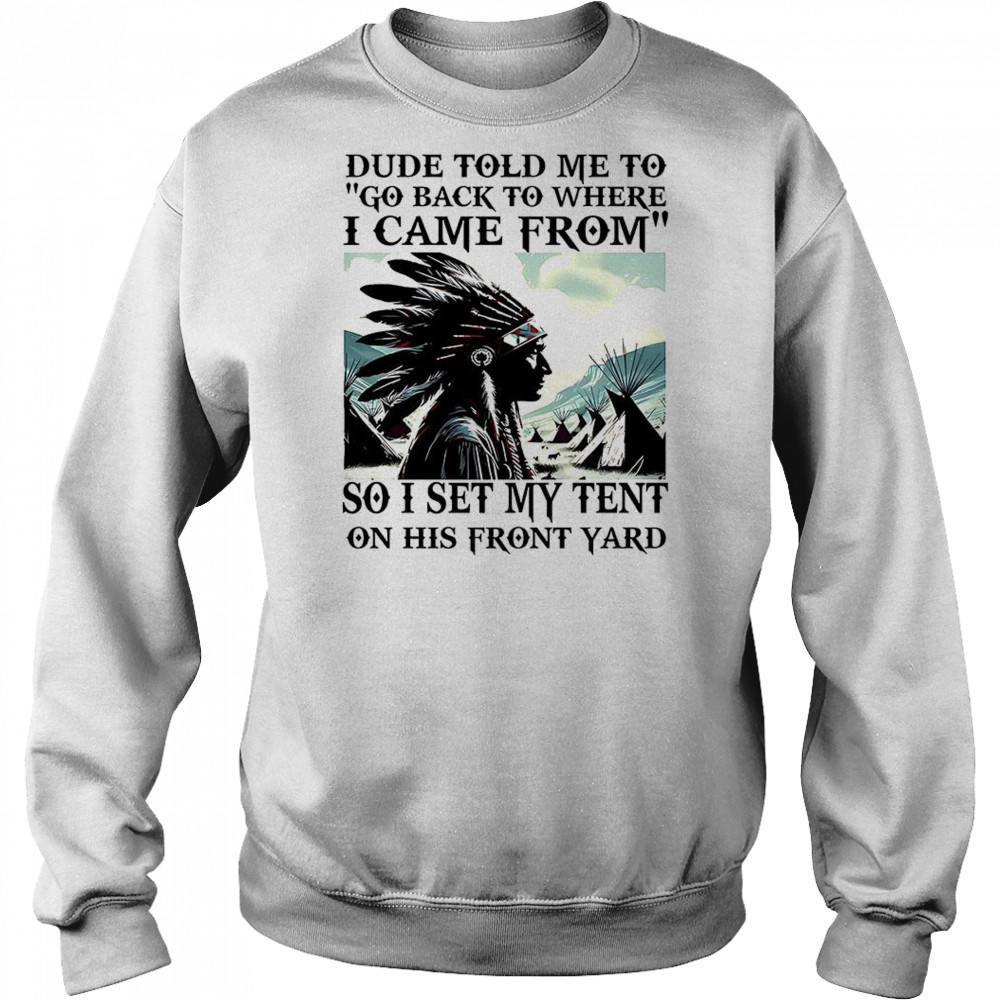 Dude told me to go back to where i came from shirt Hoodie