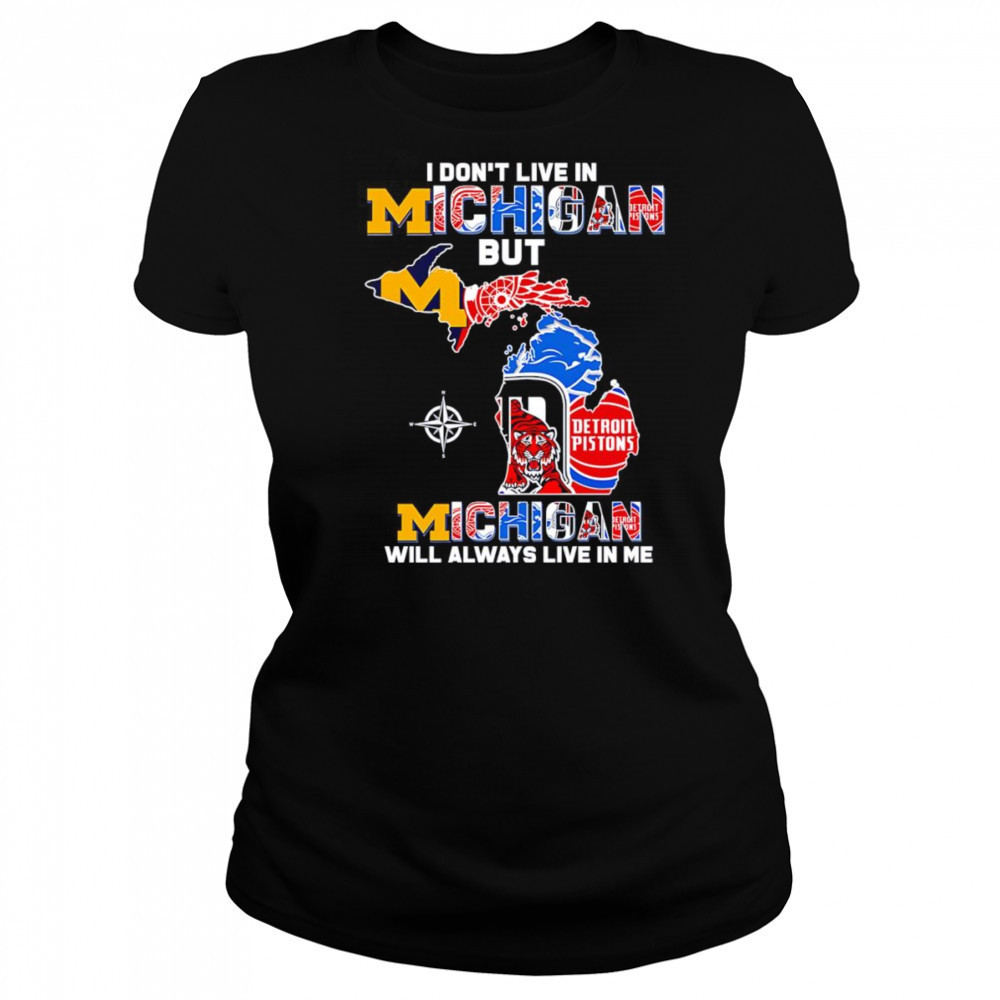 I don’t live in Michigan but Michigan will always live in me shirt Women's T-shirt