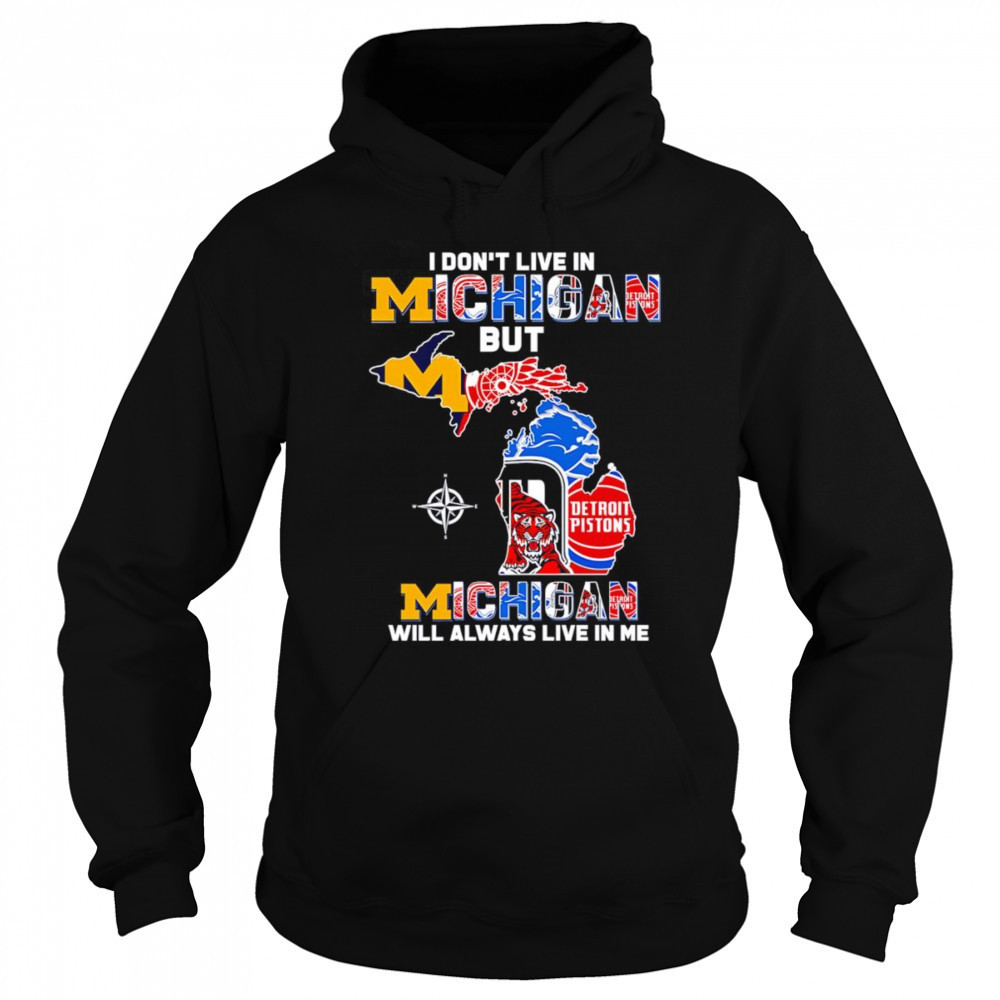 I don’t live in Michigan but Michigan will always live in me shirt Sweatshirt