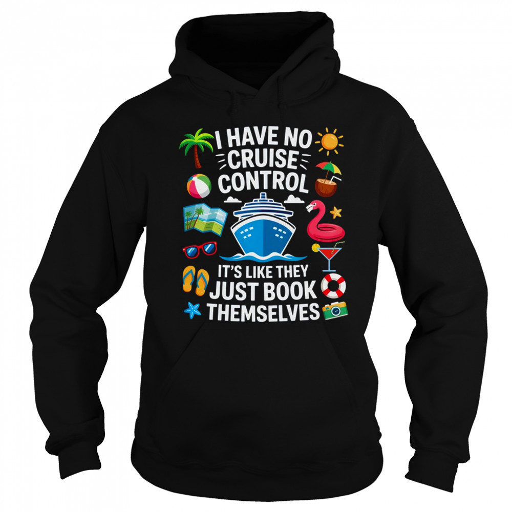 I Have No Control On A Cruise They Book Themselves Cruise shirt Sweatshirt