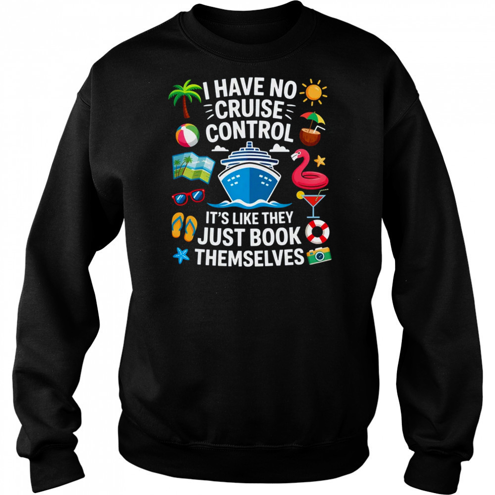 I Have No Control On A Cruise They Book Themselves Cruise shirt Hoodie