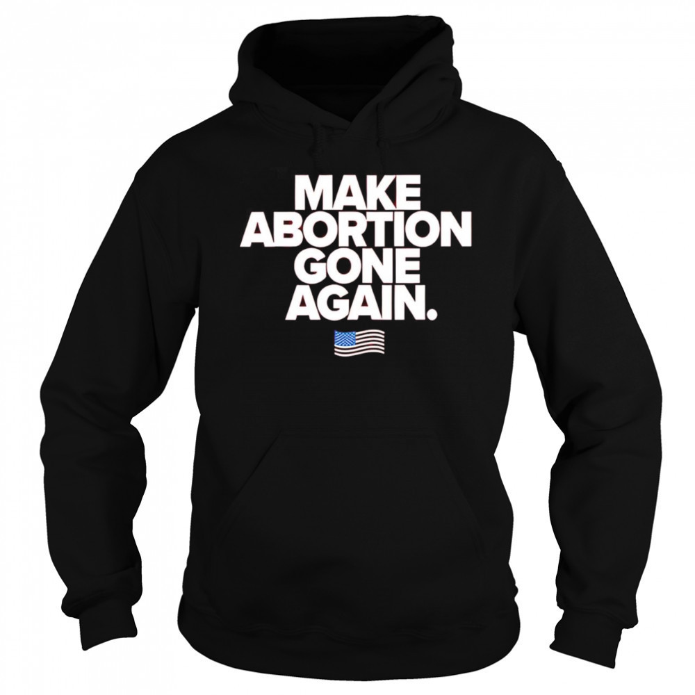 Make abortion gone again shirt Sweatshirt