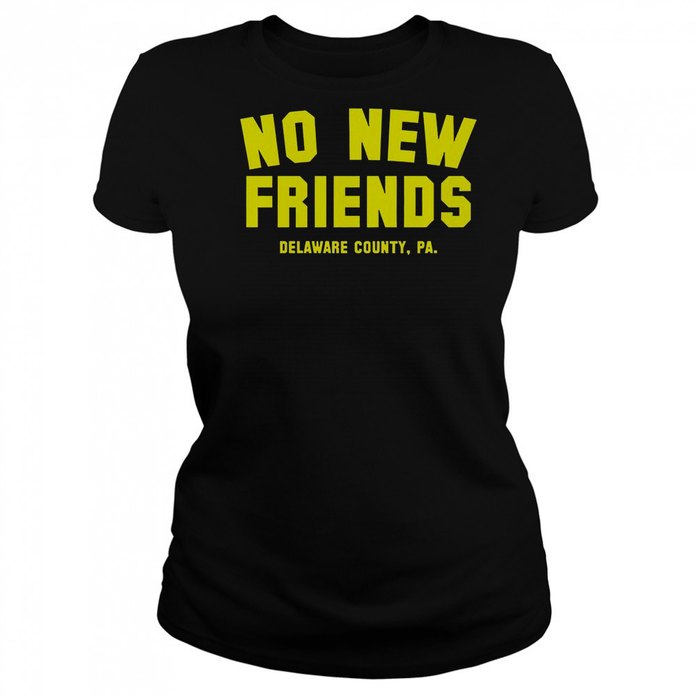 No New Friends Delaware County PA T-Shirt Women's T-shirt