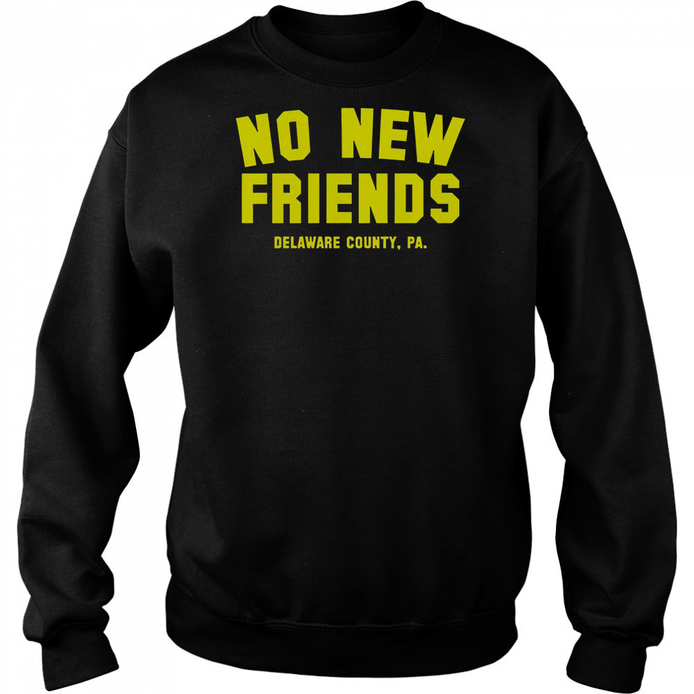 No New Friends Delaware County PA T-Shirt Hoodie