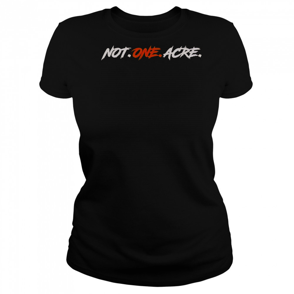 Not One Acre T-Shirt Women's T-shirt