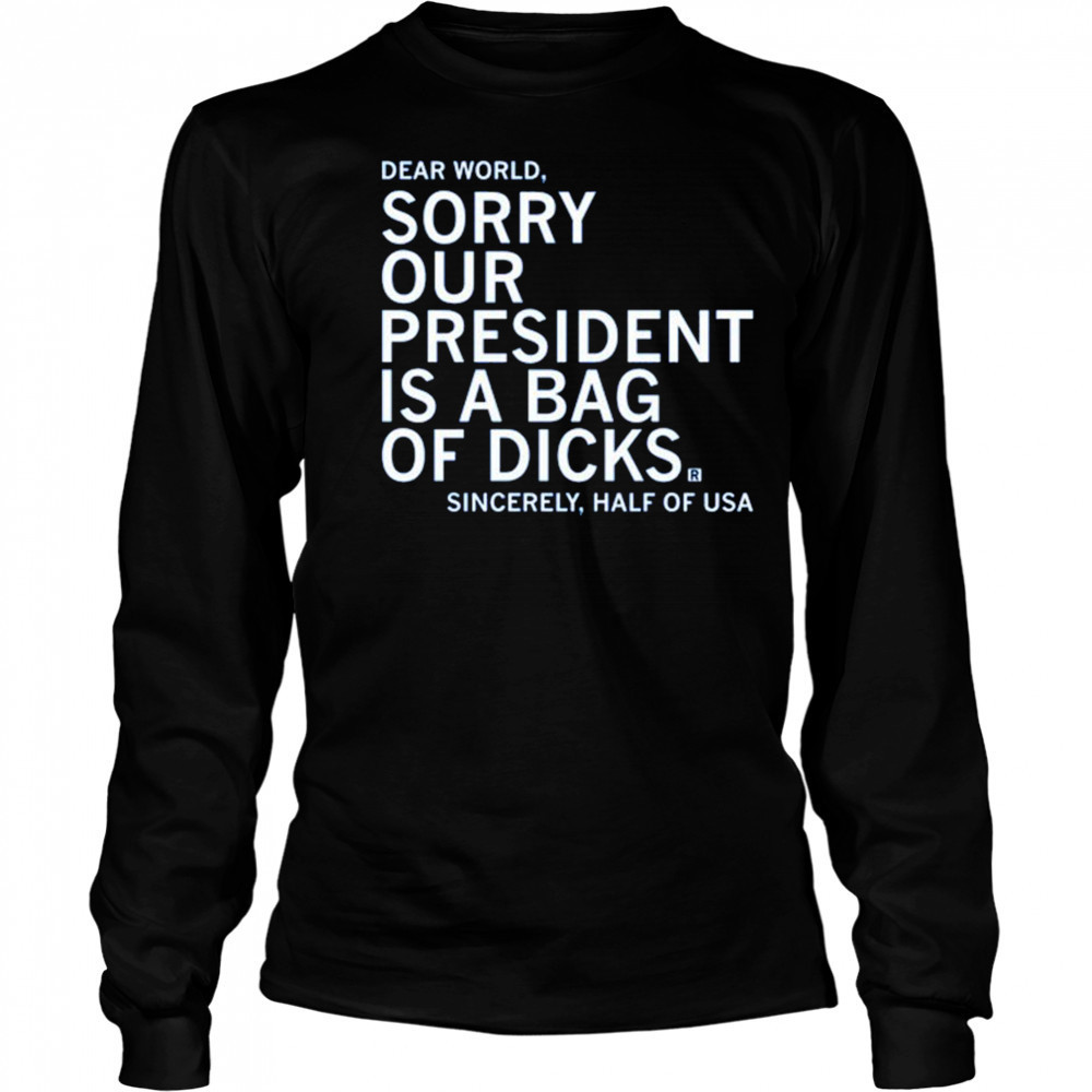 Our President Is A Bag Of Dicks shirt Long Sleeved