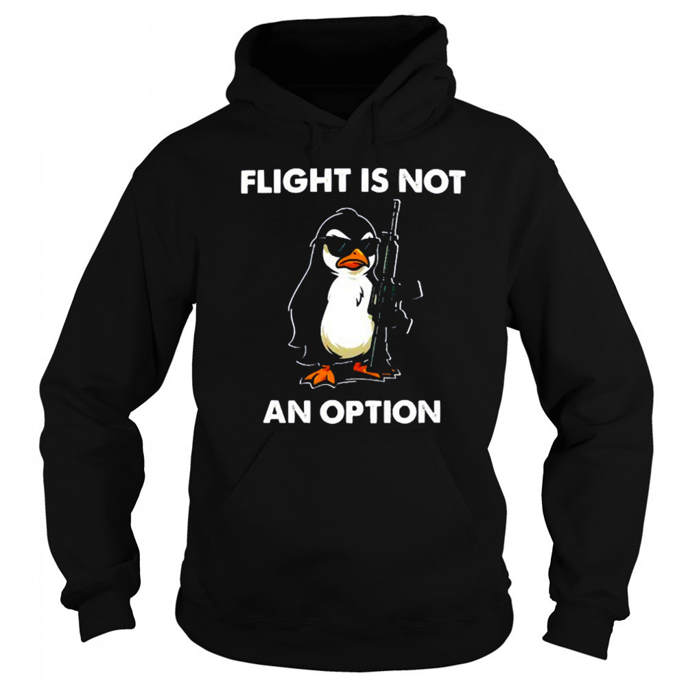 Penguins gun flight is not an option shirt Sweatshirt