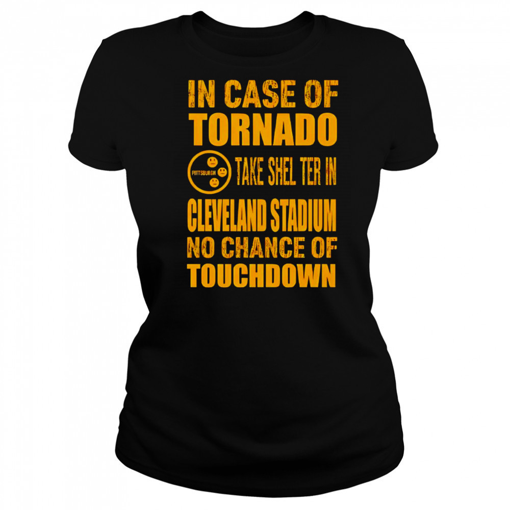 Pittsburgh Cleveland in case of tornado take shelter in Cleveland stadium no chance of touchdown shirt Women's T-shirt