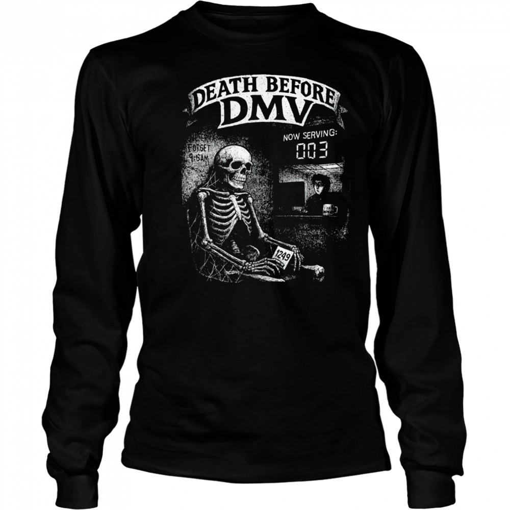 Skeleton never forget Death before DMV shirt Long Sleeved