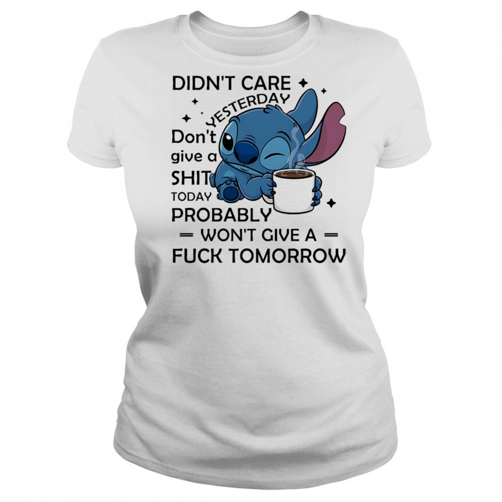 Stitch coffee didn’t care yesterday don’t give a shit today probably won’t give a fuck tomorrow shirt Women's T-shirt
