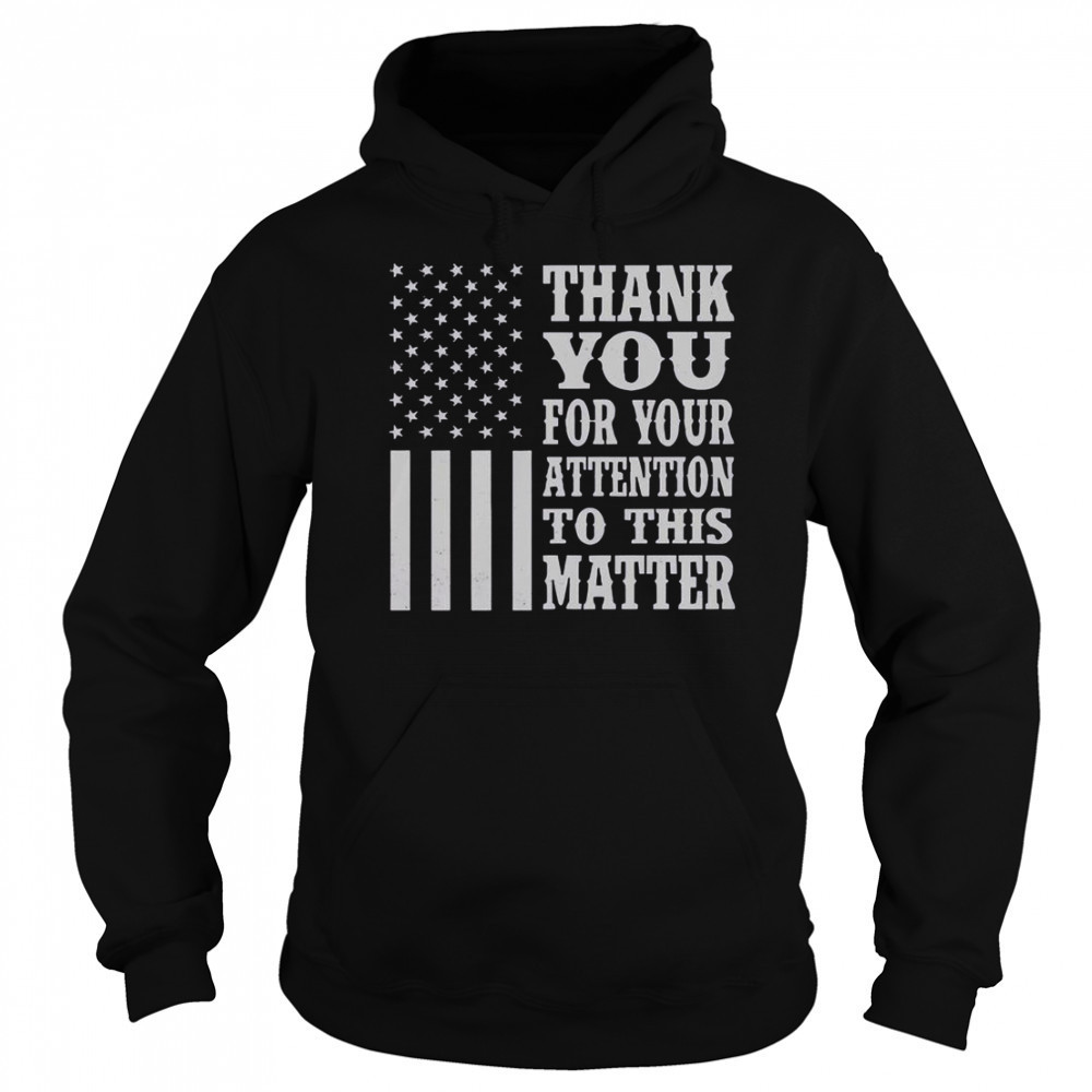 Thank You For Your Attention To This Matter American Flag T-Shirt Sweatshirt