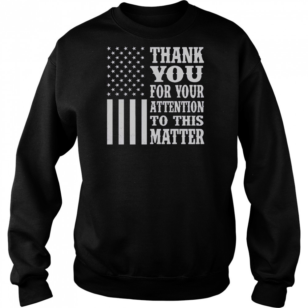 Thank You For Your Attention To This Matter American Flag T-Shirt Hoodie