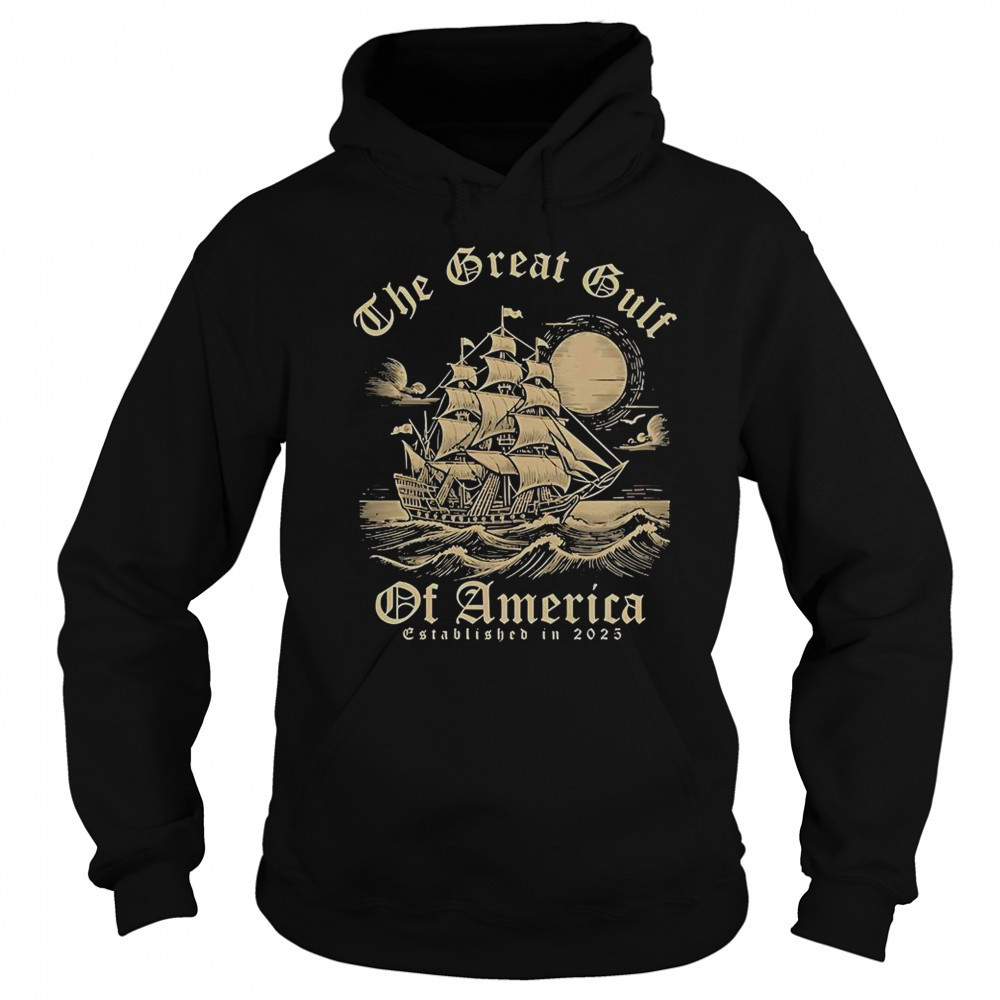 The Great Gulf Of America Est 2025 T-Shirt Sweatshirt