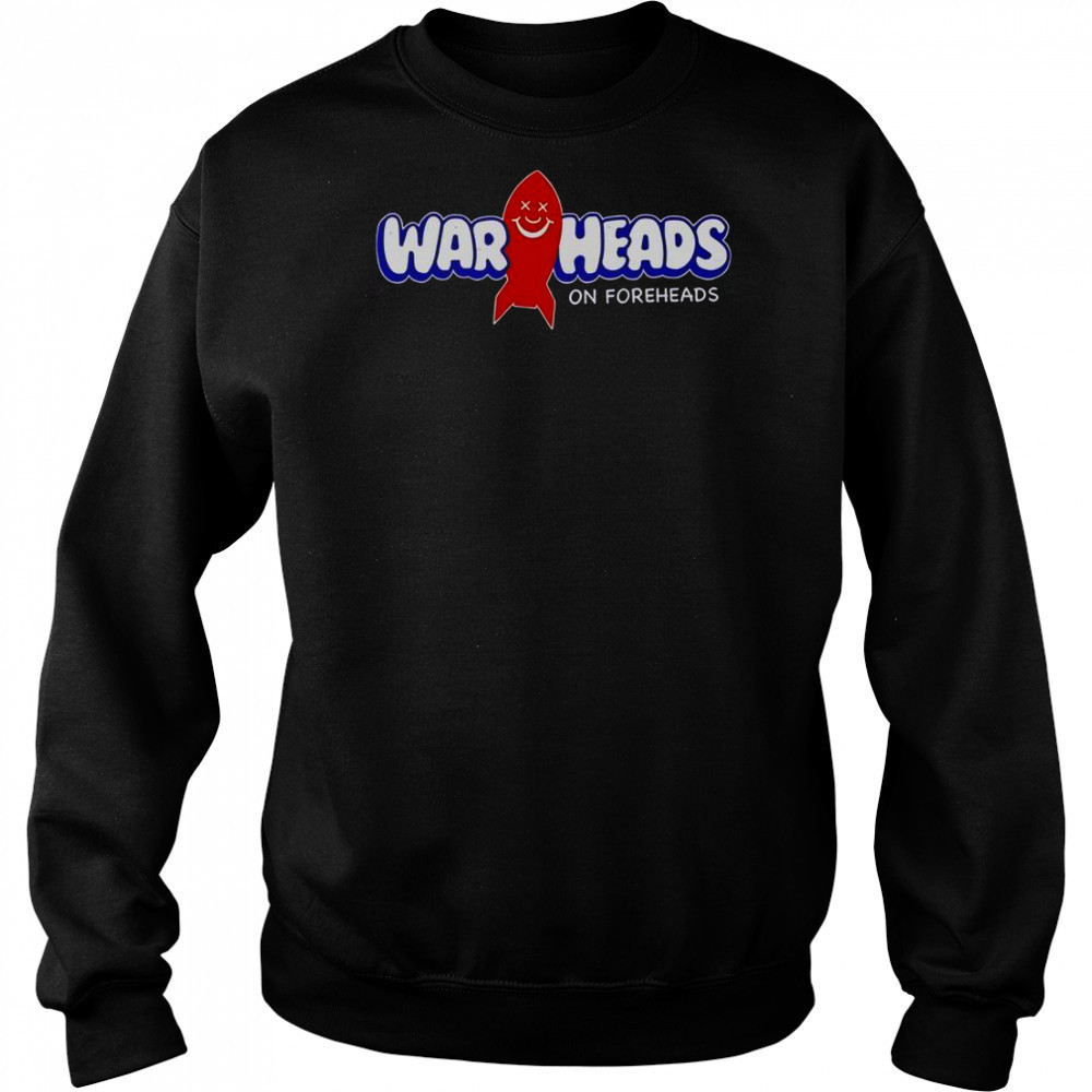 Warheads On Foreheads T-Shirt Hoodie