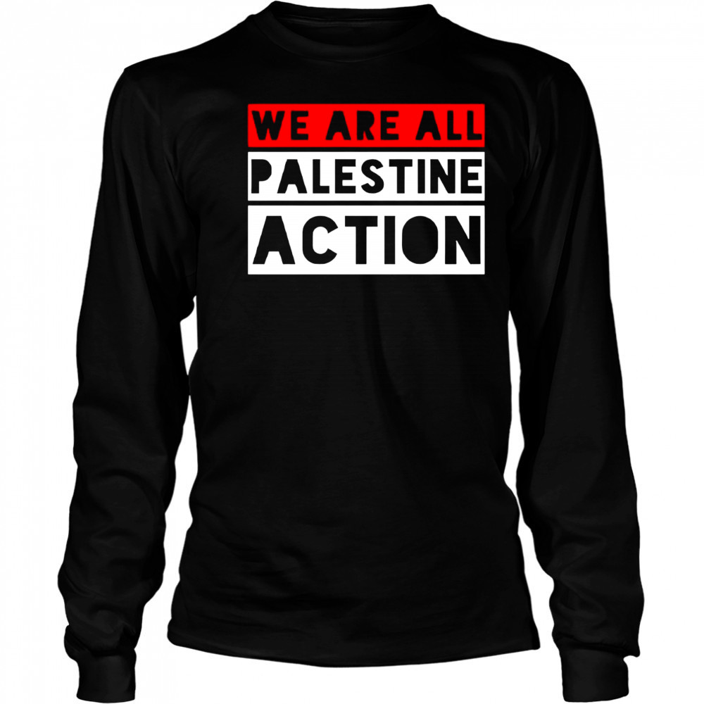 We are all Palestine action shirt Long Sleeved