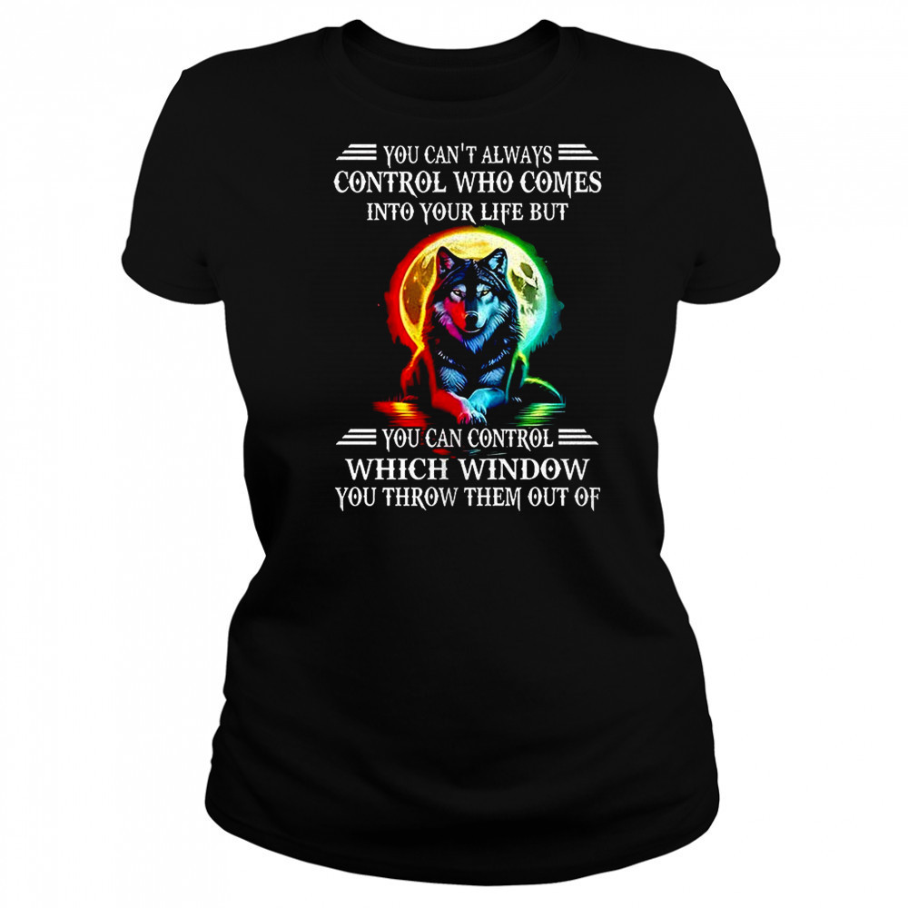 Wolf you can’t always control who comes into your life shirt Women's T-shirt