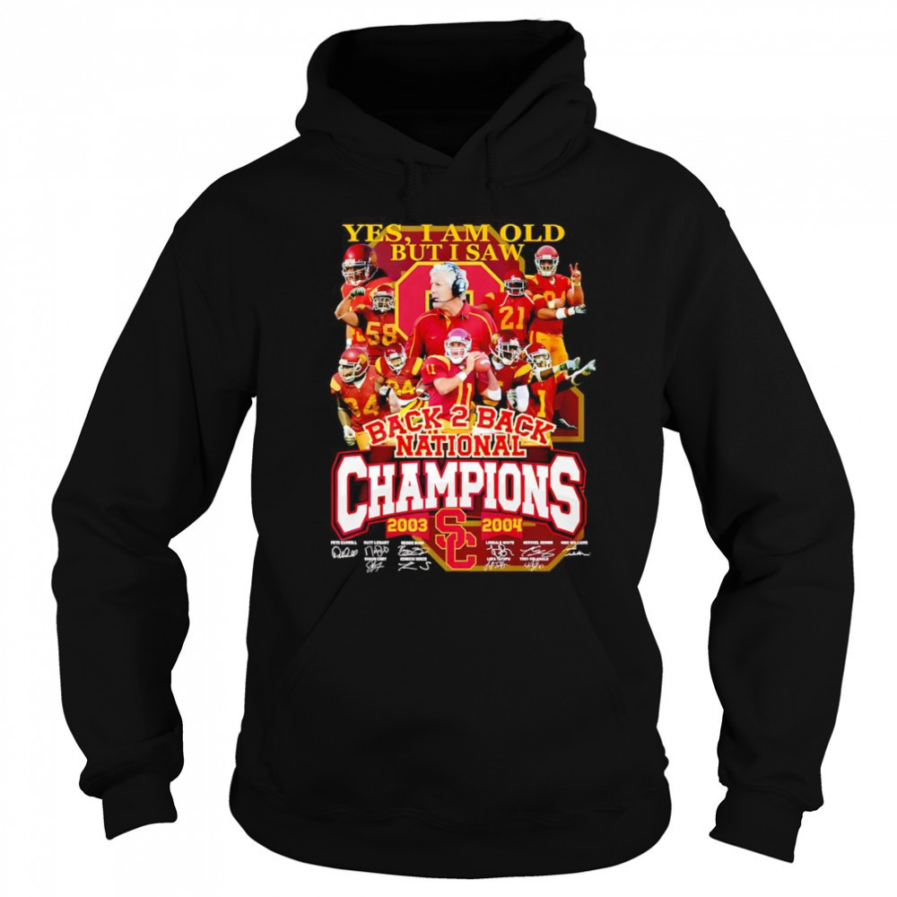 Yes I am old but I saw back 2 back National Champions 2003 2004 USC Trojans shirt Sweatshirt