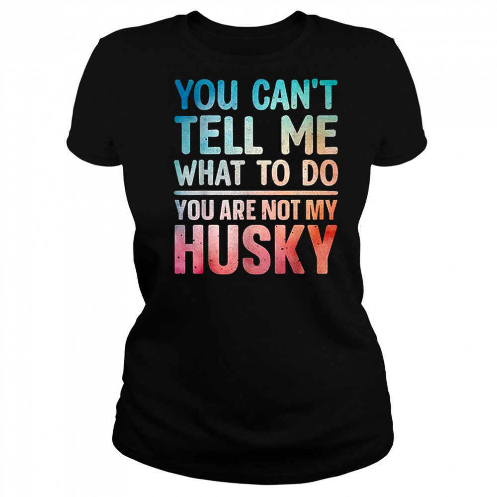 You can’t tell me what to do Husky shirt Women's T-shirt